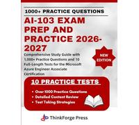 AI-103 EXAM PREP AND PRACTICE 2026-2027: Comprehensive Study Guide with 1,000+ Practice Questions and 10 Full-Length Tests for the Microsoft Azure Engineer Associate Certification