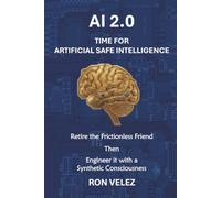 Ai 2.0 Time for Artificial Safe Intelligence: Retire the Frictionless Friend Then Engineer It with a Synthetic Consciousness