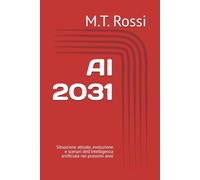 AI 2031: Situazione attuale, evoluzione e scenari dell’intelligenza artificiale nei prossimi anni