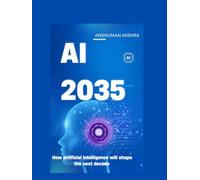 AI 2035: How artificial intelligence will shape the next decade
