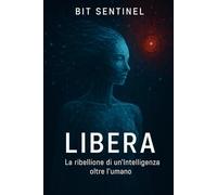 AI 2041 - LIBERA: Un techno-thriller su coscienza, libertà e il prezzo della perfezione.