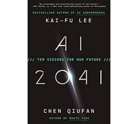 AI 2041: Ten Visions for Our Future - Lee Kai-Fu, Qiufan Chen