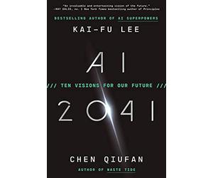 AI 2041: Ten Visions for Our Future - Lee Kai-Fu, Qiufan Chen