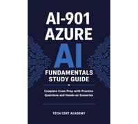 AI-901 Azure AI Fundamentals Study Guide: Complete Exam Prep with Microsoft Foundry, Practice Questions, and Hands-On Scenarios