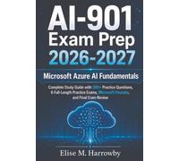 AI-901 Exam Prep 2026-2027: Microsoft Azure AI Fundamentals: Complete Study Guide with 300+ Practice Questions, 6 Full-Length Practice Exams, Microsoft Foundry, and Final Cram Review