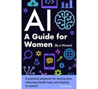 AI A Guide for Women By a Woman