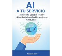 AI a Tu Servicio: Transforma Estudio, Trabajo y Creatividad con las Herramientas Adecuadas: 2