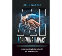 AI: Achieving Impact: Implementing Enterprise AI Via an AI Factory
