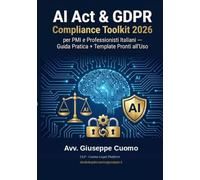 AI Act & GDPR Compliance Toolkit 2026: per PMI e Professionisti Italiani - Guida Pratica + Template Pronti all'Uso