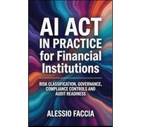 AI Act in Practice for Financial Institutions: Risk Classification, Governance, Compliance Controls and Audit Readiness