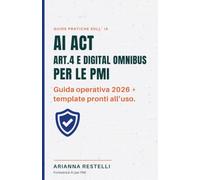 AI Act per le PMI: Articolo 4 e Digital Omnibus, la Guida Pratica 2026: AI-Act Articolo 4 e Digital Omnibus, la Guida Pratica 2026 con Modelli Pronti all'Uso