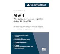 Libri AI Act. Principi, Regole Ed Applicazioni Pratiche Del Reg. UE 1689/2024
