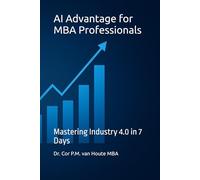AI Advantage for MBA Professionals: Mastering Industry 4.0 in 7 Days