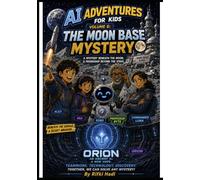 AI Adventures for Kids Volume 6: The Moon Base Mystery