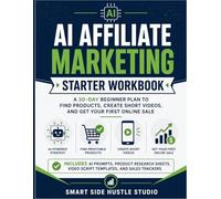 AI Affiliate MarketingStarter Workbook: A 30-Day Beginner Plan to Find Products, Create Short Videos,and Get Your First Online Sale