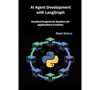 AI Agent Development with LangGraph: Practical Projects for Stateful LLM Applications in Python