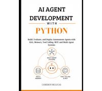 AI Agent Development with Python: Build, Evaluate, and Deploy Autonomous Agents with RAG, Memory, Tool Calling, MCP, and Multi-Agent Systems