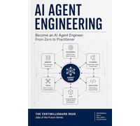 AI Agent Engineering: Become an AI Agent Engineer: From Zero to Practitioner: 1
