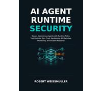 AI Agent Runtime Security: Secure Autonomous Agents with Runtime Policy, Tool Controls, Zero Trust, Sandboxing, Kill Switches, Monitoring, and Incident Response