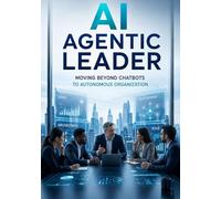 AI Agentic Leader: Moving Beyond Chatbots to Autonomous Organization