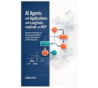 AI Agents and Applications with LangChain, LangGraph, and MCP: Advanced Techniques for Professional Developers in Agent Orchestration and Tool Integration: 1