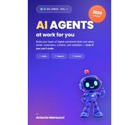 AI Agents at Work for You: Your no-code team of AI assistants for sales, email, customers, content, and websites - the practical 2026 guide to business automation. (AI sul serio Vol. 1)