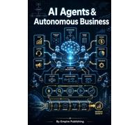 AI Agents & Autonomous Business: The Practical, No-Code Guide to Building AI Agents That Automate, Scale, and Run Your Business