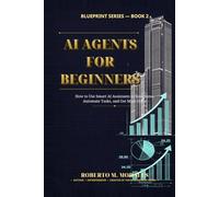 AI Agents for Beginners: Build Smart AI Assistants The Save Time and Automate Work
