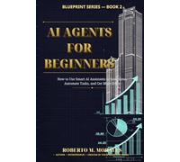 AI Agents for Beginners: Build Smart AI Assistants The Save Time and Automate Work