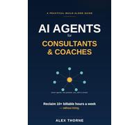 AI Agents for Consultants & Coaches: The No-Hire Playbook for Automating Admin, Client Onboarding, and Follow-Ups - and Reclaiming 10+ Billable Hours a Week