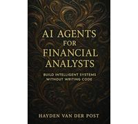 AI Agents for Financial Analysts: Build Intelligent Systems Without Writing Code
