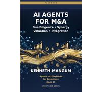 AI Agents for M&A: Deal Screening, Due Diligence, Synergy Modeling, Valuation, Risk Detection, and 100-Day Integration Plans Powered by Agents