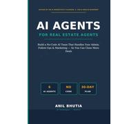 AI Agents for Real Estate Agents: Build a No-Code AI Team That Handles Your Admin, Follow-Ups, and Marketing - So You Can Close More Deals