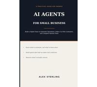 AI Agents for Small Business: Build a Digital Team to Automate Operations, Follow Up With Customers, and Complete Routine Work