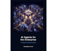AI Agents for the Enterprise: A Design & Architecture Guide