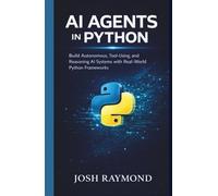 AI AGENTS IN PYTHON: Build Autonomous, Tool-Using, and Reasoning AI Systems with Real-World Python Frameworks