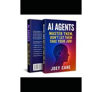 AI Agents - Master Them, Don’t Let Them Take Your Job!: A Beginner’s Guide to Building, Controlling, and Profiting from AI Agents
