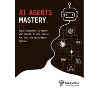 AI AGENTS MASTERY: Build Autonomous AI Agents with OpenAI, Claude, Gemini, MCP, RAG, and Multi-Agent Systems
