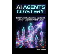 AI Agents Mastery: Build Powerful Autonomous Agents with ChatGPT, Claude, CrewAI, LangGraph & No-Code Tools