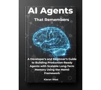 AI Agents That Remembers: A Developer's and Beginner’s Guide to Building Production Ready Agents with Scalable Long-Term Memory Using the Mem0 Framework.