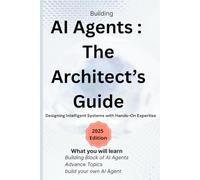 AI Agents : The Architect’s Guide: Designing Intelligent Systems with Hands-On Expertise