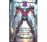 AI Agents Unleashed: The No-Code Playbook for Business Leaders to Automate, Innovate, and Dominate