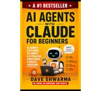 AI Agents With Claude For Beginners: AI Agents Explained So Simply a 5-Year-Old Could Build a Digital Assistant: 3