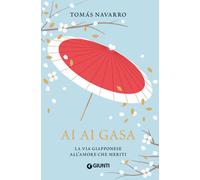 LIBRO AI AI GASA. LA VIA GIAPPONESE ALL'AMORE CHE MERITI - TOMAS NAVARRO
