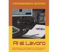 AI al Lavoro: Guida Pratica per chi Non Programma - 6 Moduli per Usare ChatGPT, Claude e gli Strumenti AI nel Lavoro Quotidiano