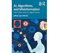 AI, Algorithms, and Misinformation: Law, Politics, and Our Digital Futures