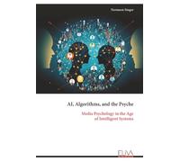 AI, Algorithms, and the Psyche: Media Psychology in the Age of Intelligent Systems