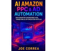 AI Amazon PPC & Ad Automation: Run Smarter Sponsored Ads, Targeting & Optimization With AI: 6