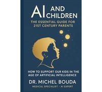 AI and Children: The Essential Guide for 21st Century Parents: How to Support Our Kids in the Age of Artificial Intelligence