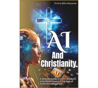 AI And Christianity: A Biblical Guide To Faith Wisdom and Artificial Intelligence